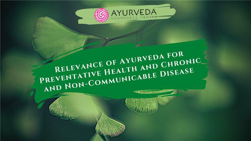 Relevance of Ayurveda for Preventative Health and Chronic and Non-Communicable Disease